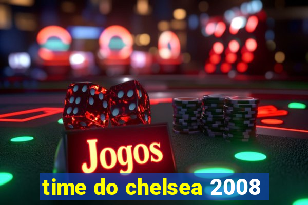 time do chelsea 2008